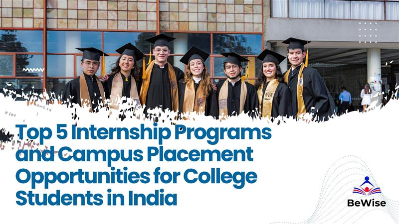 Top 5 Internship Programs and Campus Placement Opportunities for College Students in India